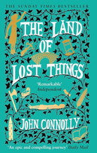 The Land of Lost Things: the Top Ten Bestseller and highly anticipated follow up to The Book of Lost Things cover image