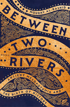 Between Two Rivers: Ancient Mesopotamia and the Birth of History cover image