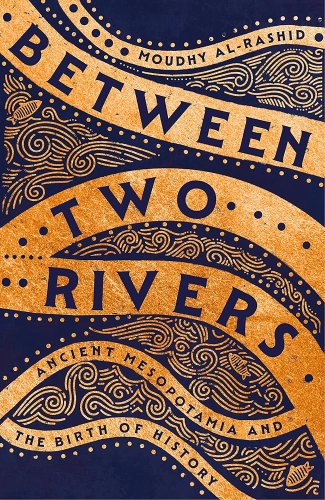 Between Two Rivers: Ancient Mesopotamia and the Birth of History cover image