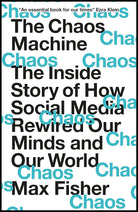 The Chaos Machine: The Inside Story of How Social Media Rewired Our Minds and Our World cover image