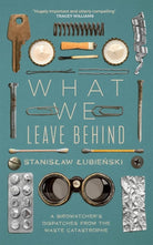 What We Leave Behind: A Birdwatcher's Dispatches from the Waste Catastrophe cover image