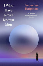 I Who Have Never Known Men: Deluxe Edition cover image
