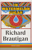 In Watermelon Sugar: A post-apocalyptic dystopian novella from America's counterculture poet, author of A Confederate General from Big Sur cover image