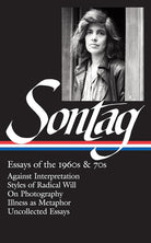 Susan Sontag: Essays of the 1960s & 70s (LOA #246): Against Interpretation / Styles of Radical Will / On Photography / Illness as Metaphor / ... (Library of America Susan Sontag Edition) cover image