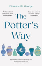 Short Books Ltd The Potters Way Heal your mind and unleash your creativity through the power of clay. cover image