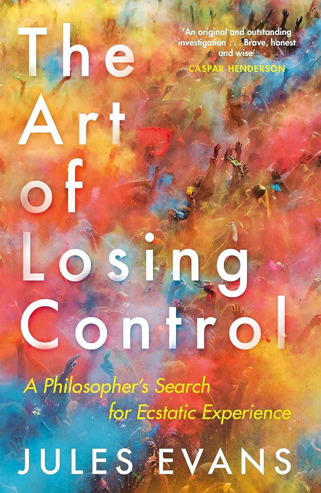 The Art of Losing Control: A Philosopher's Search for Ecstatic Experience cover image