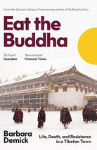 Eat the Buddha: Life, Death and Conflict in a Tibetan Town: Life, Death, and Resistance in a Tibetan Town cover image