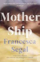 Mother Ship: 'Heart-wrenching, heart-warming and heartfelt' Adam Kay, author of This is Going to Hurt cover image
