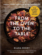 From the Oven to the Table: Simple dishes that look after themselves cover image