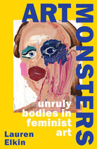 Art Monsters : Unruly Bodies in Feminist Art (Hardback) /anglais cover image
