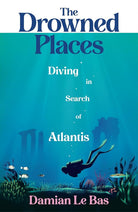 The Drowned Places: Diving in Search of Atlantis cover image