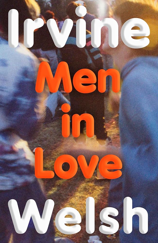 Men In Love: The new Trainspotting sequel from the No.1 Sunday Times bestseller cover image