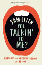 You Talkin' To Me?: Rhetoric from Aristotle to Trump and Beyond ... cover image
