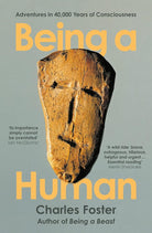 Being a Human: Adventures in 40,000 Years of Consciousness cover image