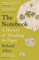 The Notebook: A History of Thinking on Paper: A New Statesman and Spectator Book of the Year cover image
