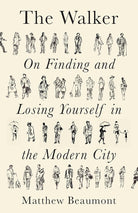 The Walker: On Finding and Losing Yourself in the Modern City cover image