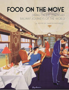 Food on the Move: Dining on the Legendary Railway Journeys of the World cover image