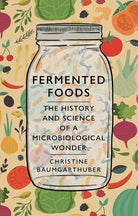 Fermented Foods: The History and Science of a Microbiological Wonder cover image