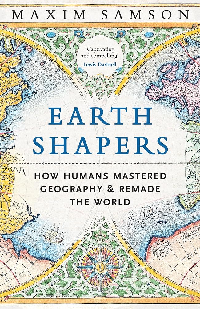 Earth Shapers: How Humans Mastered Geography and Remade the World cover image