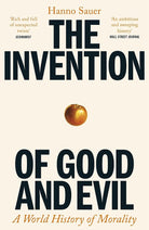 The Invention of Good and Evil: A World History of Morality cover image