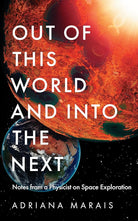 Out of this World and into the Next: Notes from a Physicist on Space Exploration cover image