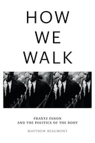 How We Walk: Frantz Fanon and the Politics of the Body cover image