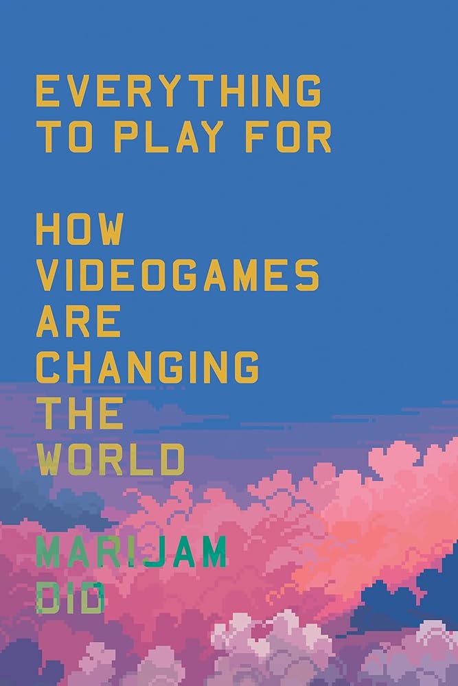 Everything to Play For: An Insider's Guide to How Videogames are Changing Our World cover image