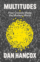 Multitudes: How Crowds Made the Modern World cover image