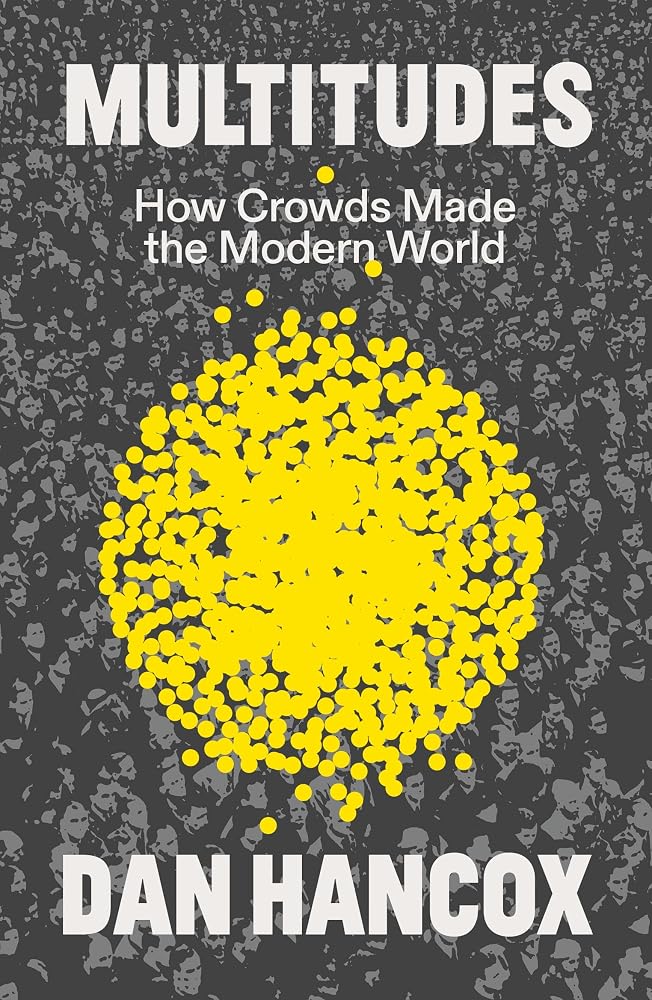 Multitudes: How Crowds Made the Modern World cover image