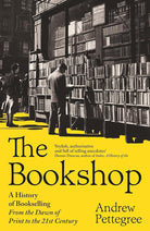 The Bookshop: A History of Bookselling From the Dawn of Print to the 21st Century cover image