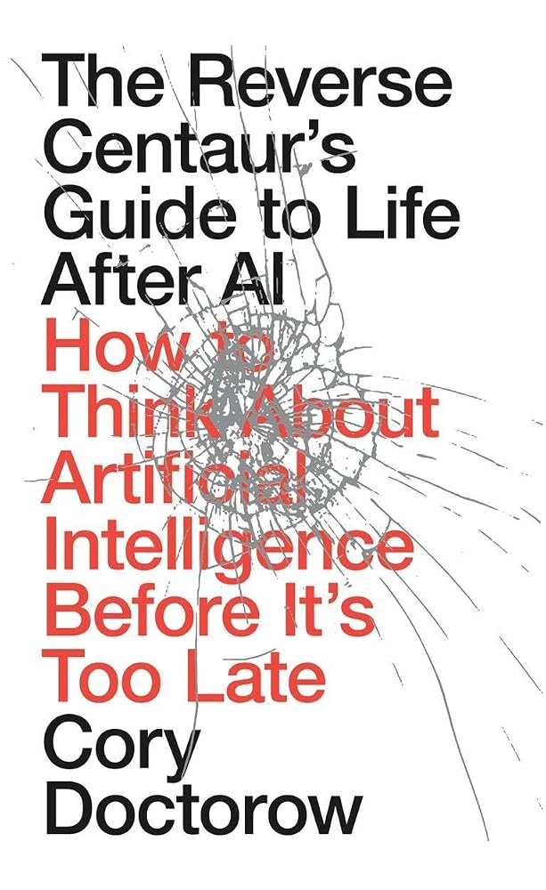The Reverse Centaur's Guide to Life After AI cover image