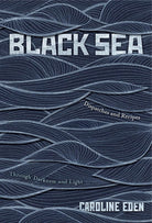 Black Sea: Dispatches and Recipes – Through Darkness and Light cover image