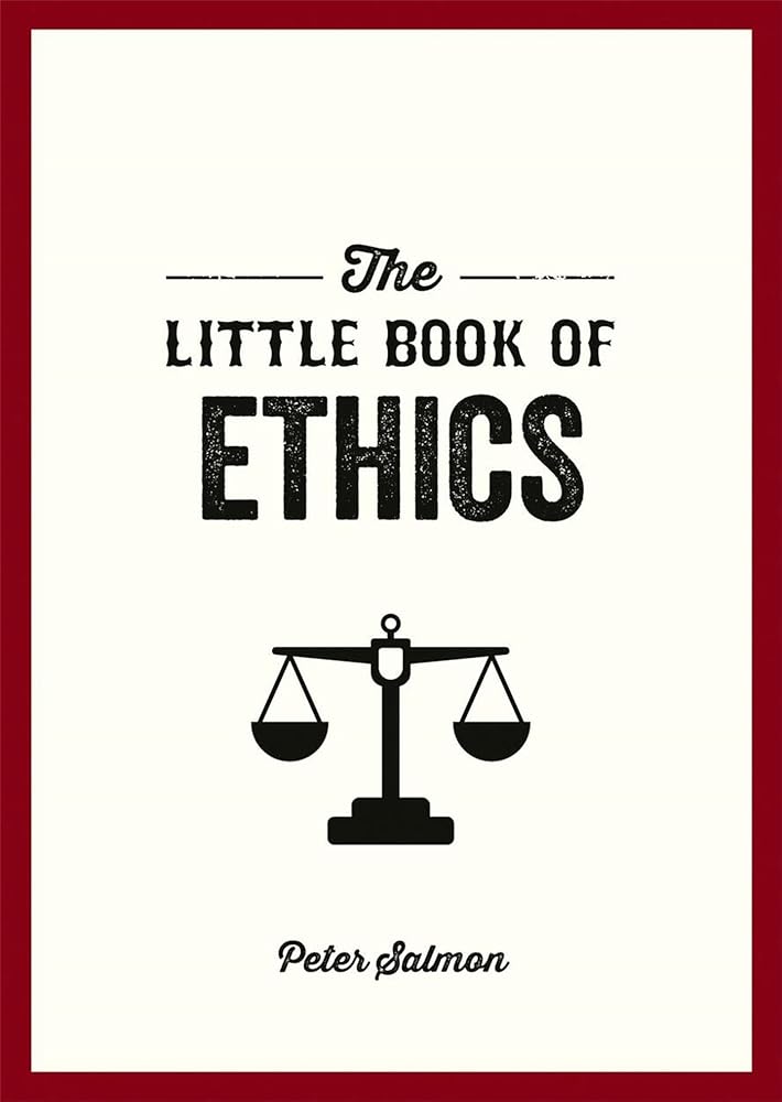 The Little Book of Ethics: An Introduction to the Key Principles and Theories You Need to Know cover image