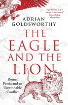 The Eagle and the Lion: Rome, Persia and an Unwinnable Conflict cover image