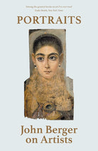 Portraits: John Berger on Artists cover image