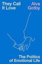 They Call It Love: The Politics of Emotional Life cover image
