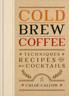 Cold Brew Coffee: Techniques, Recipes & Cocktails cover image