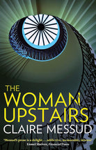 The Woman Upstairs: 'Messud's prose grabs the reader by the collar' New York Times Book Review cover image