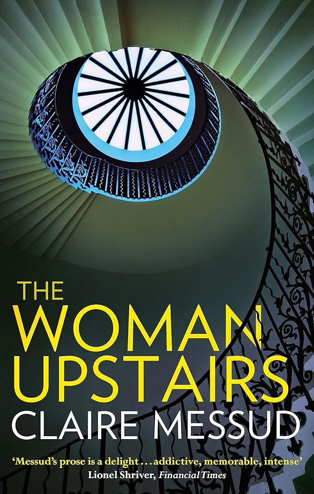 The Woman Upstairs: 'Messud's prose grabs the reader by the collar' New York Times Book Review cover image