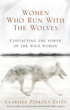 Women Who Run With The Wolves: Contacting the Power of the Wild Woman cover image