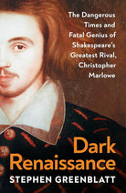 Dark Renaissance: The Dangerous Times and Fatal Genius of Shakespeare's Greatest Rival, Christopher Marlowe cover image