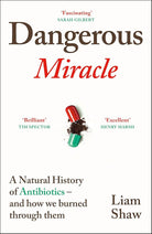 Dangerous Miracle: A natural history of antibiotics - and how we burned through them cover image