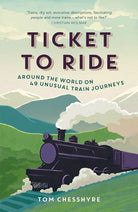 Ticket to Ride: Around the World on 49 Unusual Train Journeys cover image