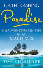 Gatecrashing Paradise: Misadventure in the Real Maldives cover image