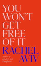 You Won't Get Free of It: Stories of Mothers and Daughters cover image