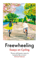 Freewheeling: Essays on Cycling cover image