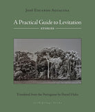 A Practical Guide to Levitation: Stories cover image
