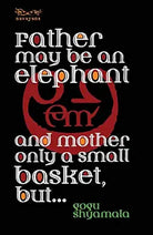 Father May Be an Elephant and Mother Only a Small Basket, Butâ€¦ cover image