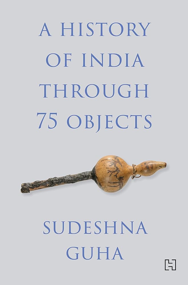 A HISTORY OF INDIA THROUGH 75 OBJECTS cover image