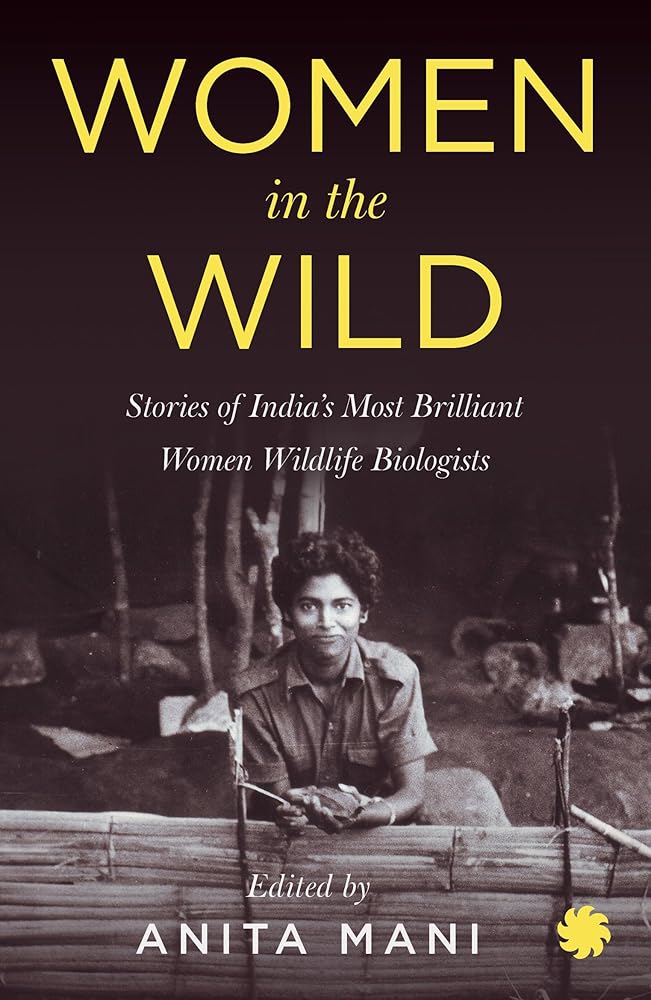 Women in the Wild: Stories of India's Most Brilliant Women Wildlife Biologists cover image